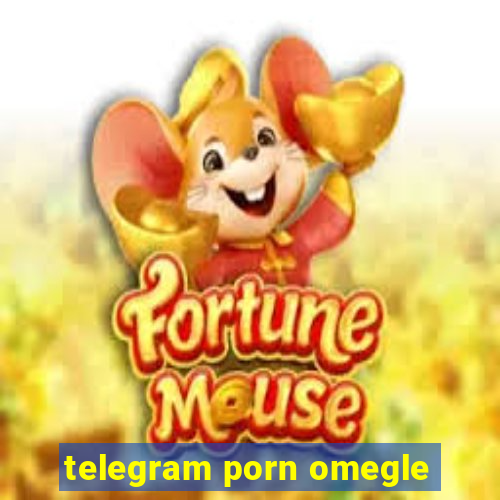 telegram porn omegle